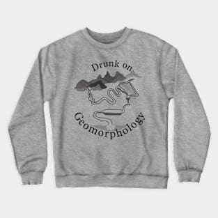 Drunk on Geomorphology Crewneck Sweatshirt